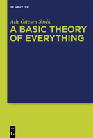 A Basic Theory of Everything: A Fundamental Theoretical Framework for Science and Philosophy 311077092X Book Cover