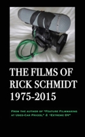 The Films of Rick Schmidt 1975-2015/ The NEW, FULL-COLOR, 2025 Youtube Edition.: NOW INCLUDES 50+ LINKS to his UNDISCOVERED INDIE CLASSICS! B0FD5N4YRR Book Cover