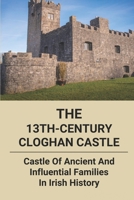 The 13Th-Century Cloghan Castle: Castle Of Ancient And Influential Families In Irish History: Cloghan Castle History B0948N692M Book Cover
