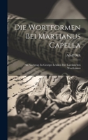 Die Wortformen Bei Martianus Capella: Als Nachtrag Zu Georges Lexikon Der Lateinischen Wortformen 1020654783 Book Cover