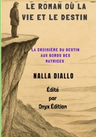 Le roman ou la vie et le destin: La croisière du destin aux bords des matrices (French Edition) B0GMLBJNHJ Book Cover