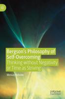 Bergson’s Philosophy of Self-Overcoming: Thinking without Negativity or Time as Striving 3030154866 Book Cover