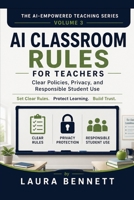 AI Classroom Rules for Teachers: Clear Policies, Privacy, and Responsible Student Use (The AI-Empowered Teaching Series) B0H9ZYK596 Book Cover