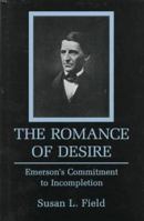 The Romance of Desire: Emerson's Commitment to Incompletion 0838637388 Book Cover