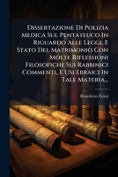 Dissertazione Di Polizia Medica Sul Pentateuco in Riguardo Alle Leggi, E Stato del Matrimonio Con Molte Riflessioni Filosofiche Sui Rabbinici Commenti 1272043711 Book Cover