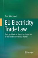Eu Electricity Trade Law: The Legal Tools of Electricity Producers in the Internal Electricity Market 3319165127 Book Cover