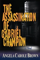 The Assassination of Gabriel Champion 0615771246 Book Cover