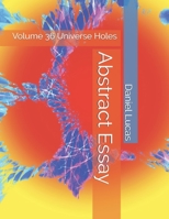 Abstract Essay: Volume 36 Universe Holes B08GG2RLGX Book Cover