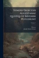 Synodi Dioecesis Augustanae Quotquot Inveniri Potuerunt, Volume 1... 1179855736 Book Cover