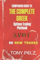 COMPANION TO: THE COMPLETE GREEK OPTIONS TRADING PLAYBOOK (60 NEW TRADES COMPANION EDITION): 60 New Real-Market Trade Walkthroughs Across Every Greek and Every Trend B0H9JHGKJP Book Cover