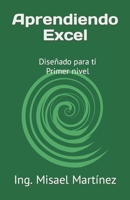 Aprendiendo Excel: Diseñado para tí Primer nivel B0C9SLCQK8 Book Cover