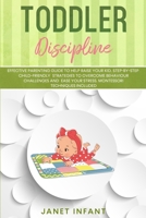 Toddler Discipline: Effective Parenting Guide to Help Raise your Kid. Step-by-step Child-friendly Strategies to Overcome Behaviour Challenges and Ease your Stress. Montessori Techniques Included B08DC63ZSX Book Cover