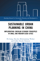 Sustainable Urban Planning in China: Implementing Circular Economy Principles in Small and Medium-sized Cities (Routledge Research in Sustainable Planning and Development in Asia) 1041202628 Book Cover