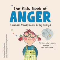 The Kids' Book of Anger: A Fun and Friendly Guide to Big Feelings (The Kids' Books of Social Emotional Learning) 1917442025 Book Cover