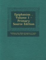 Epiphanius ..; Volume 1 1018204504 Book Cover