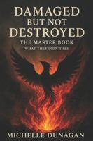 Damaged But Not Destroyed: The Master Book: What They Didn't See B0G1GPHHFC Book Cover