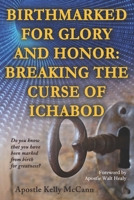 Birthmarked for Glory and Honor: Breaking the Curse of Ichabod 1456629301 Book Cover