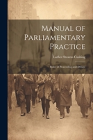 Manual of Parliamentary Practice: Rules of Proceeding and Debate 1021975818 Book Cover