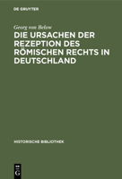 Die Ursachen Der Rezeption Des Romischen Rechts in Deutschland. 1289358745 Book Cover