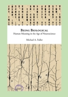 Being Biological: Human Meaning in the Age of Neuroscience B0BS8SJDLJ Book Cover