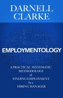 Employmentology: A Practical Systematic Methodology of Finding Employment by a Hiring Manager 0985404108 Book Cover