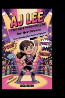 AJ LEE: The Girl Who Fought for Her Dream – How a Wrestling Fan Became a Superstar B0FQ3VVY9G Book Cover