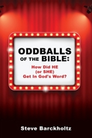 Oddballs of the Bible: How Did HE (or SHE) Get In God's Word? 1632218801 Book Cover