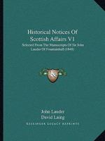 Historical Notices of Scottish Affairs V1: Selected from the Manuscripts of Sir John Lauder of Fountainhall 1164671057 Book Cover