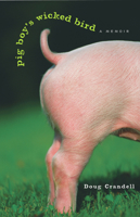 Pig Boy's Wicked Bird: A Memoir 1556525524 Book Cover