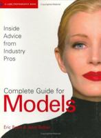 Complete Guide for Models: Inside Advice from Industry Pros for Fashion Modeling 1579905765 Book Cover