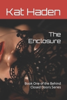 The Enclosure: Book One of the Behind Closed Doors Series B0BW3FZRVR Book Cover