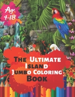 The Ultimate Island Jumbo Coloring Book Age 4-18: Great Coloring Book Island Beach Scene, Ocean Creature & Tropical Land and Creatures Of 50 Exclusive Illustrations (Perfect for Children and adults) 1699006652 Book Cover