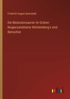 Die Mastodonsaurier im Grünen Keupersandsteine Württemberg's sind Batrachier (German Edition) 3368502468 Book Cover