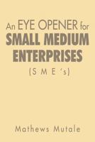 An Eye Opener for Small Medium Enterprises (Sme's) 147978561X Book Cover