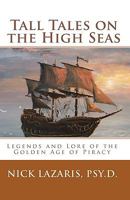 Tall Tales on the High Seas: Legends and Lore of the Golden Age of Piracy 1441422986 Book Cover