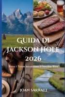 Guida di Jackson Hole 2026: Dove i Teton incontrano il Vecchio West B0GMQ9CZTR Book Cover
