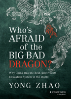 Who's Afraid of the Big Bad Dragon?: Why China Has the Best (and Worst) Education System in the World 1118487133 Book Cover