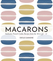 Macarons: Authentic French Cookie Recipes from the Macaron Café 1646047613 Book Cover