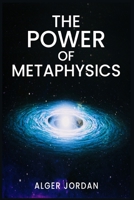The Power of Metaphysics: A Change in Lifestyle in Just 27 Days. Make Use of the Principles of Attraction and Manifestation 398653931X Book Cover