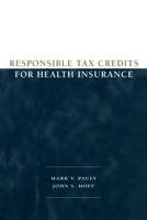 Responsible Tax Credits for Health Insurance 0844771619 Book Cover