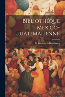Bibliothéque Mexico-Guatémalienne 1022032909 Book Cover