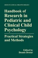 Handbook of Research in Pediatric and Clinical Child Psychology: Practical Strategies and Methods 030646229X Book Cover