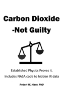 Carbon Dioxide-Not Guilty: Established Physics Proves It null Book Cover