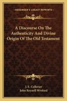 A Discourse On The Authenticity And Divine Origin Of The Old Testament 1163099260 Book Cover
