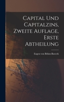 Capital und Capitalzins, Zweite Auflage, Erste Abtheilung 1018638776 Book Cover