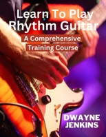 Learn To Play Rhythm Guitar B0CQVXM77Z Book Cover