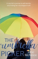 The Umbrella Picker: A Lost Girl’s journey to self-identity and finding her neurological truth 1739785088 Book Cover