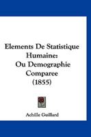 A0/00la(c)Ments de Statistique Humaine, Ou Da(c)Mographie Compara(c)E (A0/00d.1855) 2012658679 Book Cover