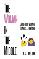 The Woman in the Middle: A Guide to a Woman's Treasure.... Her Mind B0CCST59D7 Book Cover