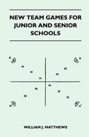 New Team Games for Junior and Senior Schools 1447410106 Book Cover